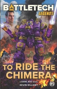 Coperta cărții 'BattleTech Legends: To Ride the Chimera - Kevin Killiany'
