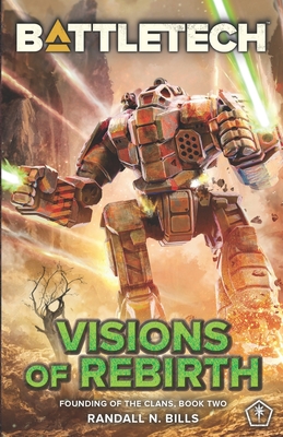 BattleTech: Visions of Rebirth (Founding of the Clans, Book Two) - Randall N. Bills