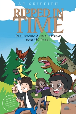 Ripped in Time Prehistoric Animals Break into US Parks Book 2: Herrerasaurus in High Schells Wilderness - Aj Griffith