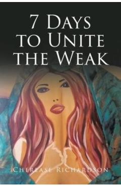 7 Days to Unite the Weak - Cherease Richardson