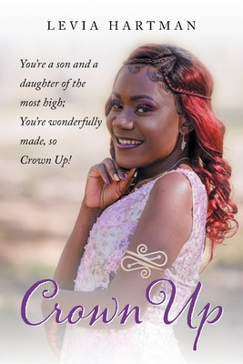 Crown Up: My Story, My Way - Levia Hartman