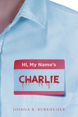Hi, My Names Charlie - Joshua R. Burkheiser