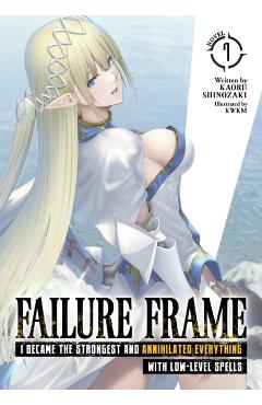 Failure Frame: I Became the Strongest and Annihilated Everything with Low-Level Spells (Light Novel) Vol. 7 - Kaoru Shinozaki