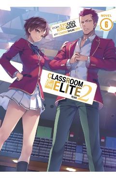 Classroom of the Elite: Year 2 (Light Novel) Vol. 6 - Syougo Kinugasa