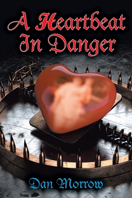 A Heartbeat in Danger - Dan Morrow