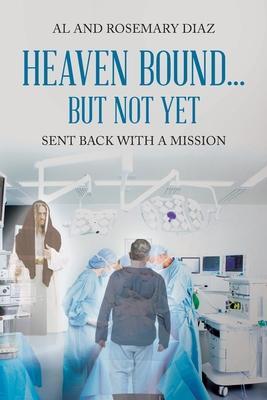 Heaven Bound... But Not Yet: Sent back with a mission - Al Diaz