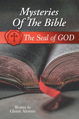 Mysteries of the Bible: The Seal of God - Glenn Ahrens