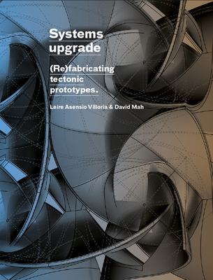 Systems Upgrade: (Re)Fabricating Tectonic Prototypes - Leire Asensio Villoria