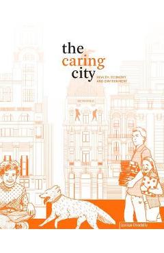Coperta cărții 'The Caring City: Health, Economy, and Environment - Izaskun Chinchilla Moreno'