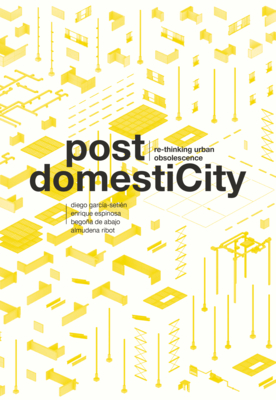 Post Domesticity: Re-Thinking Urban Obsolescence - Diego Garcia-setien