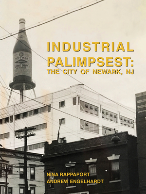 Industrial Palimpsest: The City of Newark, NJ - Rappaport Nina