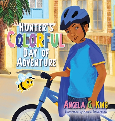 Hunter's Colorful Day of Adventure - Angela G. King