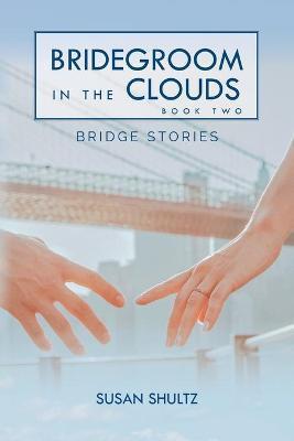 Bridegroom in the Clouds: Book 2: Bridge Stories - Susan Shultz