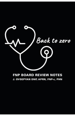 Coperta cărții 'Back to Zero: FNP Board Review Notes - Aprn Fnp-c Ovsepyan Dnp'