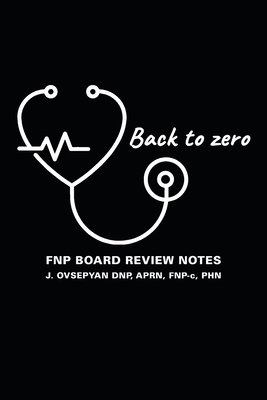 Coperta cărții 'Back to Zero: FNP Board Review Notes - Aprn Fnp-c Ovsepyan Dnp'