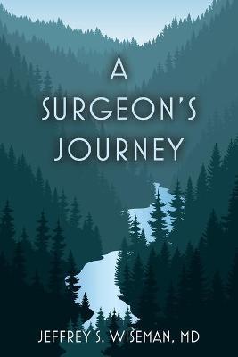 A Surgeon's Journey - Jeffrey S. Wiseman