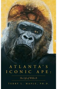 Poza produsului Atlanta's Iconic Ape: The Life of Willie B. - Terry L. L. Maple