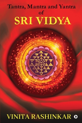 Tantra, Mantra and Yantra of Sri Vidya - Vinita Rashinkar