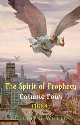 The Spirit of Prophecy Volume Four (1884) - Ellen G