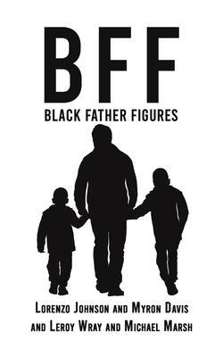 Bff: Black Father Figures - Lorenzo Johnson