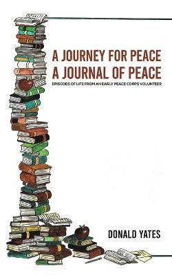 A Journey for Peace: A Journal of Peace - Donald Yates