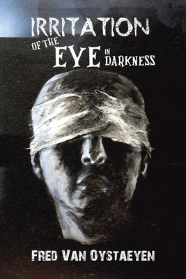Irritation of the Eye in Darkness - Fred Van Oystaeyen