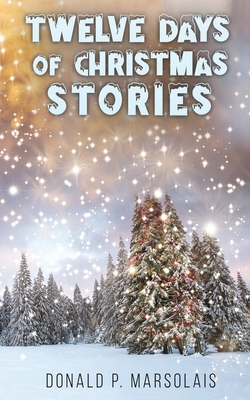 Twelve Days of Christmas Stories - Donald P. Marsolais