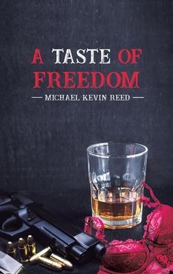 A Taste of Freedom - Michael Kevin Reed