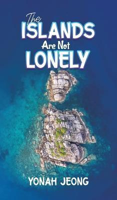 The Islands Are Not Lonely - Yonah Jeong