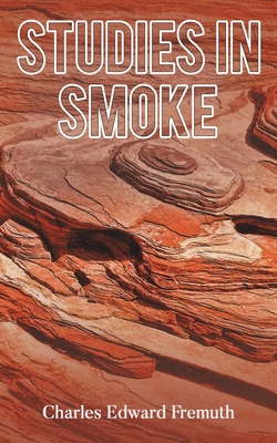Studies in Smoke - Charles Edward Fremuth
