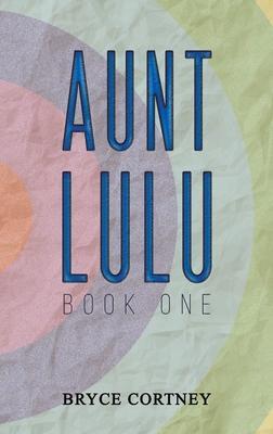 Aunt Lulu: Book One - Bryce Cortney