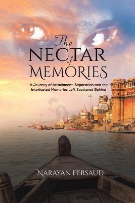The Nectar of Memories - Narayan Persaud