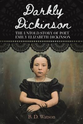 Darkly Dickinson - B. D. Watson