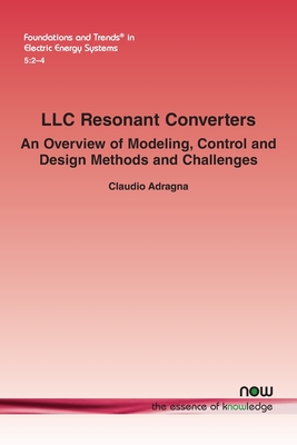 LLC Resonant Converters: An Overview of Modeling, Control and Design Methods and Challenges - Claudio Adragna