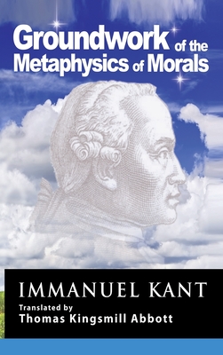 Kant: Groundwork of the Metaphysics of Morals - Immanuel Kant