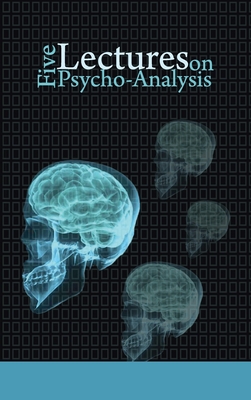 Five Lectures on Psycho-Analysis - Sigmund Freud