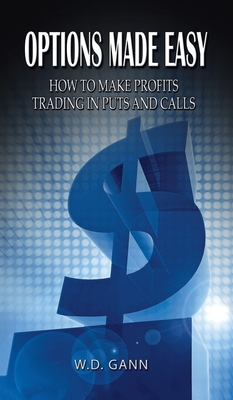 Options Made Easy: How to Make Profits Trading in Puts and Calls - W. D. Gann