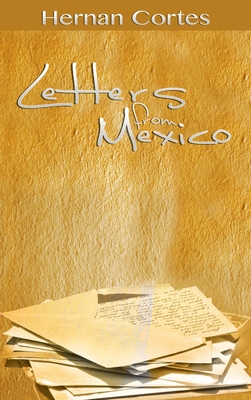 Letters from Mexico - Hernan Cortes