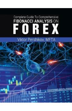 Coperta cărții 'The Complete Guide To Comprehensive Fibonacci Analysis on FOREX - Mfta Viktor Pershikov'