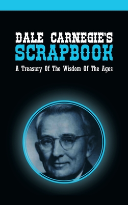 Dale Carnegie's Scrapbook: A Treasury Of The Wisdom Of The Ages - Dale Carnegie