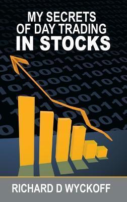 My Secrets Of Day Trading In Stocks - Richard D. Wyckoff