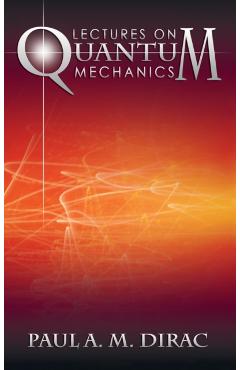 Lectures on Quantum Mechanics - Paul A. M. Dirac