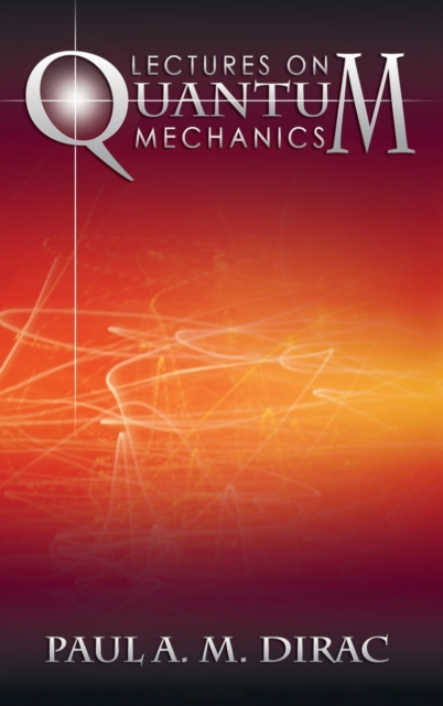 Lectures on Quantum Mechanics - Paul A. M. Dirac