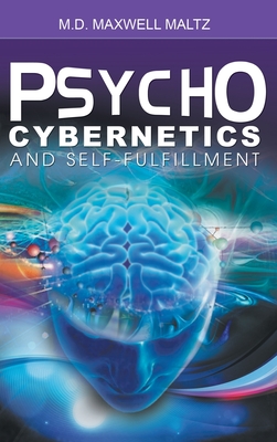 Psycho-Cybernetics and Self-Fulfillment - Maxwell Maltz