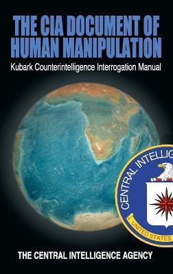 The CIA Document of Human Manipulation: Kubark Counterintelligence Interrogation Manual - The Central Intelligence Agency