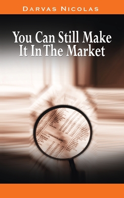 You Can Still Make It In The Market by Nicolas Darvas (the author of How I Made $2,000,000 In The Stock Market) - Nicolas Darvas