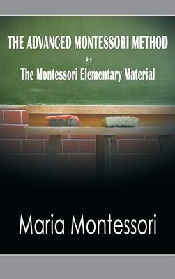 The Advanced Montessori Method - The Montessori Elementary Material - Maria Montessori