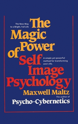 The Magic Power of Self-Image Psychology - Maxwell Maltz