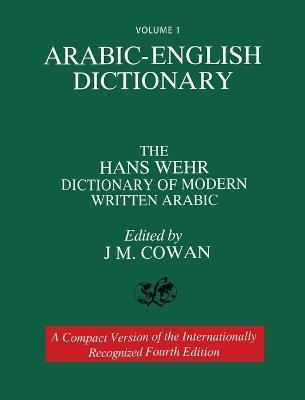 Volume 1: Arabic-English Dictionary: The Hans Wehr Dictionary of Modern Written Arabic. Fourth Edition. - Hans Wehr