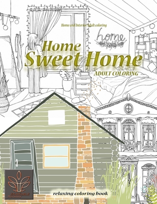 Relaxing coloring book Home Sweet Home. Home and Interior Adult coloring: Adult coloring book Home & Architecture - Enjoyable Harmony